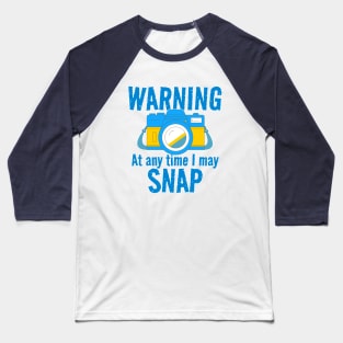 Warning - At Any Time I May Snap Baseball T-Shirt